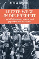 ISBN 9783777631912: Letzte Wege in die Freiheit - Sechs Pfadfinderinnen im Widerstand gegen den Nationalsozialismus | Pfadfinderinnen aus dem Elsass retten von 1940 bis 1943 hunderten Flüchtlingen das Leben, bis sie von den Nazis entdeckt werden