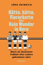 ISBN 9783777634043: Hätte, hätte, Viererkette oder Kein Wunder in Bern - Wenn im deutschen Fußball alles anders gekommen wäre | Alternative Fußball-Geschichte. Ein humorvolles Buch über den besten Sport der Welt