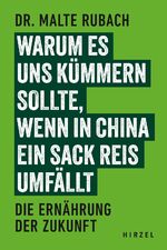 ISBN 9783777634142: Warum es uns kümmern sollte, wenn in China ein Sack Reis umfällt - Die Ernährung der Zukunft