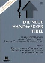 Die Neue Handwerker-Fibel / Grundlagen des Rechnungswesens und Controllings - Grundlagen wirtschaftlichen Handelns im Betrieb – Für die Vorbereitung auf die Meisterprüfung Teil III/IV / Ausbildereignungsprüfung