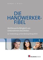 ISBN 9783778308530: Die Handwerker-Fibel: Band 1: Wettbewerbsfähigkeit von Unternehmen beurteilen - Zur Vorbereitung auf die Meisterprüfung Teil III