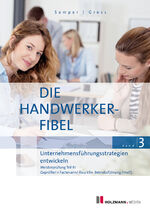 ISBN 9783778317006: Die Handwerker-Fibel, Band 3 – Zur Vorbereitung auf die Meisterprüfung Teil III - Unternehmensführungsstrategien entwickeln