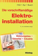 ISBN 9783778529096: Die vorschriftsmäßige Elektroinstallation - Wohnungsbau - Gewerbe - Industrie