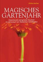 Magisches Gartenjahr - von November bis Oktober ; Hexenkunst und grüner Daumen