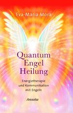 ISBN 9783778773093: Quantum Engel Heilung. Energietherapie und Kommunikation mit Engeln