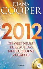 ISBN 9783778773826: 2012 - Die Welt nimmt Kurs auf das neue Goldene Zeitalter. Mit Meditations-CD