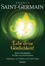 Lebe deine Göttlichkeit! - spirituelle Impulse für das neue Bewusstsein