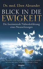 Blick in die Ewigkeit - Die faszinierende Nahtoderfahrung eines Neurochirurgen