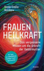 ISBN 9783778775547: Frauenheilkraft / Das vergessene Wissen um die Urkraft der Gebärmutter. Mit Tipps zur Selbstheilung häufiger Frauenbeschwerden