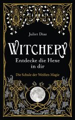 Witchery – Entdecke die Hexe in dir – Die Schule der Weißen Magie