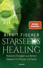 ISBN 9783778775912: Starseeds-Healing – Heilsame Energien aus fernen Galaxien für Körper und Seele. SPIEGEL-Bestseller