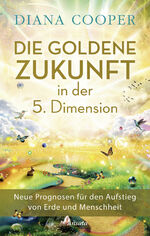 ISBN 9783778775950: Die Goldene Zukunft in der 5. Dimension - Neue Prognosen für den Aufstieg von Erde und Menschheit