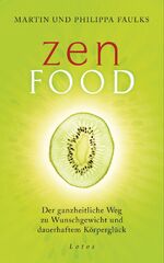 ISBN 9783778782415: Zen Food - Der ganzheitliche Weg zu Wunschgewicht und dauerhaftem Körperglück