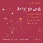 Die Kuh, die weinte (6 CDs) - Buddhistische Geschichten über den Weg zum Glück. Ungekürzte Lesung, gesprochen von Hanns Jörg Krumpholz