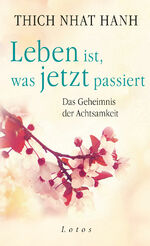 Leben ist, was jetzt passiert – Das Geheimnis der Achtsamkeit