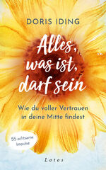 ISBN 9783778783115: Alles, was ist, darf sein - Wie du voller Vertrauen in deine Mitte findest. 55 achtsame Impulse