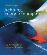 ISBN 9783778790090: Achtung, Energie-Vampire! - Das Praxisbuch für den psychischen Selbstschutz b...