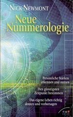 Neue Nummerologie – Persönliche Stärken erkennen und nutzen. Den günstigsten Zeitpunkt bestimmen. Das eigene Leben richtig deuten und vorhersagen