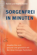 ISBN 9783778791479: Sorgenfrei in Minuten – Klopfen Sie sich gesund und glücklich mit Meridian-Energie-Techniken