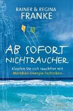 ISBN 9783778791790: Ab sofort Nichtraucher - Klopfen Sie sich rauchfrei mit Meridian-Energie-Techniken