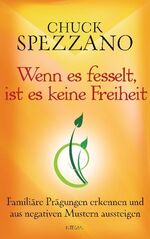 ISBN 9783778792162: Wenn es fesselt, ist es keine Freiheit - Familiäre Prägungen erkennen und aus negativen Mustern aussteigen