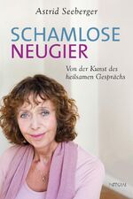 ISBN 9783778792339: Schamlose Neugier - Von der Kunst des heilsamen Gesprächs