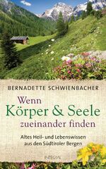 ISBN 9783778792605: Wenn Körper und Seele zueinander finden - Altes Heil- und Lebenswissen aus den Südtiroler Bergen