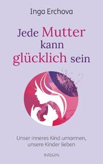 Inga Erchova: Jede Mutter kann glücklich