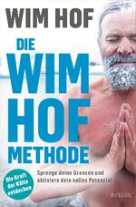 ISBN 9783778793084: Die Wim-Hof-Methode - Sprenge deine Grenzen und aktiviere dein volles Potenzial. Mit der Kraft der Kälte, bewusster Atmung und mentaler Stärke gesünder, leistungsfähiger und glücklicher werden