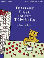 Trauriger Tiger toastet Tomaten - ein ABC