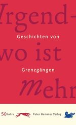 ISBN 9783779505365: Irgendwo ist mehr - Geschichten von Grenzgängen