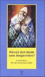 ISBN 9783779703655: Wieviel Zeit bleibt zum Jungwerden? : Geschichten für alle (Zwischen-)Fälle