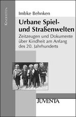 ISBN 9783779902492: Urbane Spiel- und Straßenwelten – Zeitzeugen und Dokumente über Kindheit am Anfang des 20. Jahrhunderts