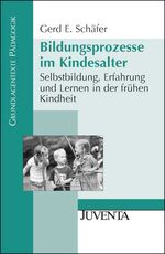 Bildungsprozesse im Kindesalter - Selbstbildung, Erfahrung und Lernen in der frühen Kindheit