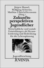 Zukunftsperspektiven Jugendlicher - wirtschaftliche und soziale Entwicklungen als Herausforderung und Bedrohung für die Lebensplanung