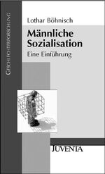 Lothar Böhnisch: Männliche Sozialisation Lothar Böhnisch: Männliche Sozialisation