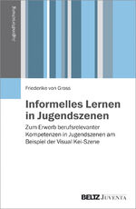 ISBN 9783779924630: Informelles Lernen in Jugendszenen: Zum Erwerb berufsrelevanter Kompetenzen in Jugendszenen am Beispiel der Visual Kei-Szene (Jugendforschung)