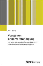 ISBN 9783779938101: Verstehen ohne Verständigung - Lernen mit mobilen Endgeräten und das Verstummen der Interaktion