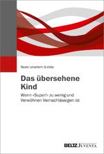 ISBN 9783779960188: Das übersehene Kind - Wenn »Super!« zu wenig und Verwöhnen Vernachlässigen ist