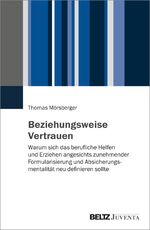 ISBN 9783779964933: Beziehungsweise Vertrauen – Warum sich das berufliche Helfen und Erziehen angesichts zunehmender Formularisierung und Absicherungsmentalität neu definieren sollte