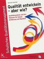 Qualität entwickeln - aber wie? - Qualitätssysteme und ihre Relevanz für Schule. Einführung und Überblick