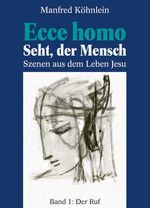 ISBN 9783780624949: Ecce homo; Teil: Bd. 1., Der Ruf. Bd 2: Seht, der Mensch. Seht, der Mensch. Szenen aus dem Leben Jesu.