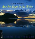 Aus der Enge in die Weite. Erfüllt älter Aus der Enge in die Weite. Erfüllt älter