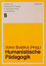 Humanistische Pädagogik – Eine Einführung in Ansätze integrativen und personenzentrierten Lehrens und Lernens