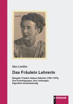 ISBN 9783781523050: Das Fräulein Lehrerin - Beispiel: Fräulein Helene Käferlein (1901-1975), ihre Erniedrigungen, ihre Leistungen. Eigentlich denkmalwürdig