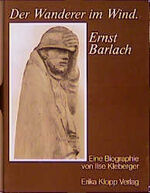 ISBN 9783781771116: Der Wanderer im Wind - Ernst Barlach. Mit 97 Abbildungen, davon 63 auf Kunstdrucktafeln.