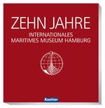 ISBN 9783782213226: 10 Jahre Internationales Maritimes Museum Hamburg