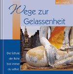 ISBN 9783782721356: Wege zur Gelassenheit - Wellness-Geschenkbuch