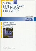 Soziale Einrichtungen sind Kinder ihrer Zeit... – Von der Centrale für private Fürsorge zum Institut für Sozialarbeit