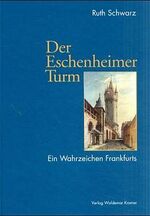 Ruth Schwarz: Der Eschenheimer Turm : Ei Ruth Schwarz: Der Eschenheimer Turm : Ei